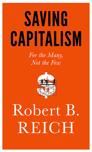 Saving Capitalism: For the Many, Not the Few