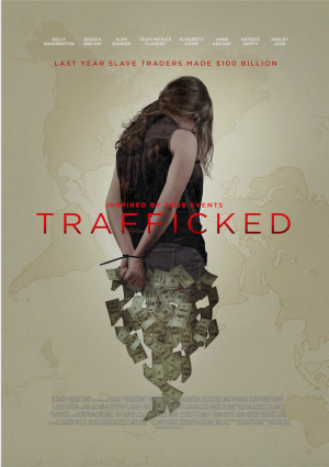 A movie poster for the film "Trafficked." The background features a faint world map. In the foreground, a young woman with her back turned, hands bound, stands. The lower half of her body appears to be transforming into a cascade of dollar bills. The title "Trafficked" is prominently displayed in red letters across the middle. Above the title, the text reads: "Last year slave traders made $100 billion" and "Inspired by true events." The poster also lists the names of the main actors at the top, including Kelly Washington, Jessica Obilom, and others.